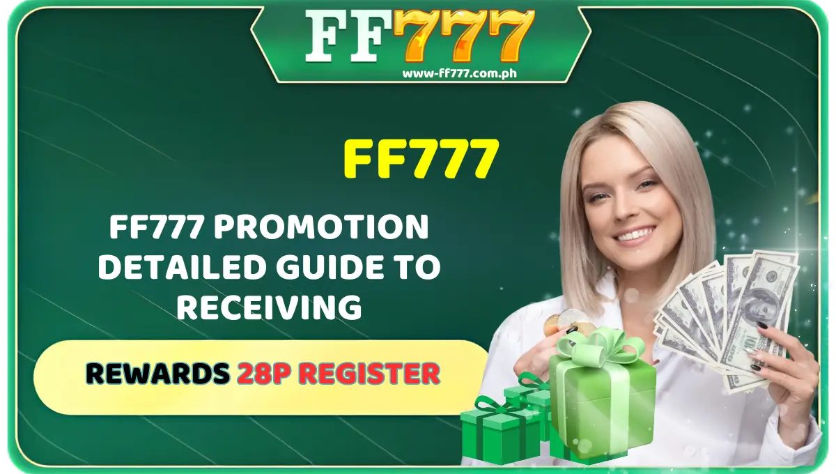 FF777 Promotion Detailed Guide to Receiving Rewards 28P Register (1)