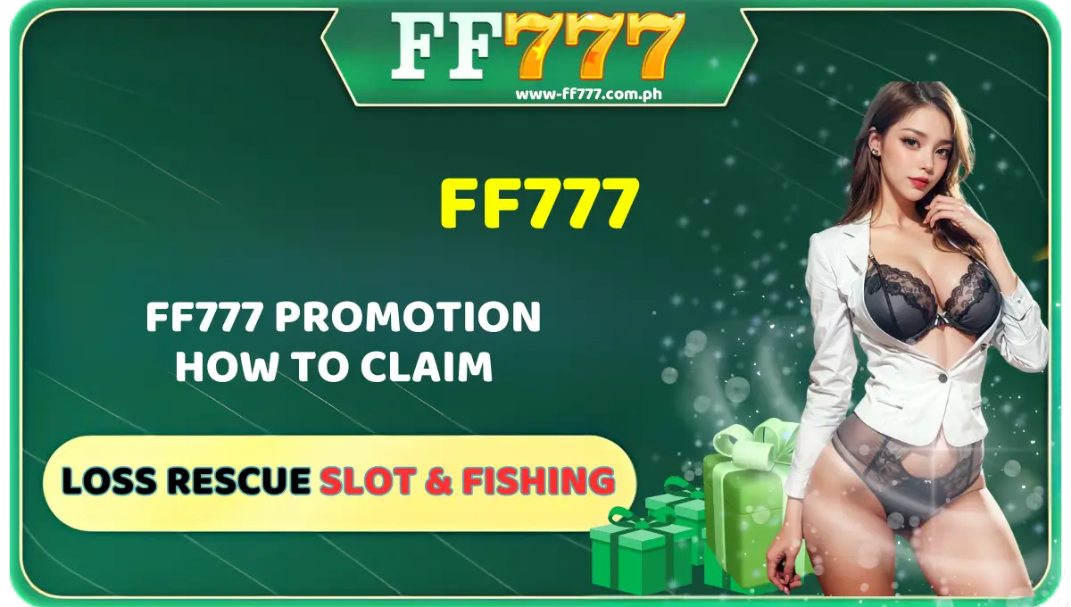 FF777 Promotion How To Claim Loss Rescue Slot & Fishing