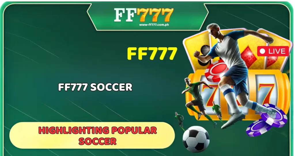 FF777 Soccer Highlighting Popular Soccer (1)