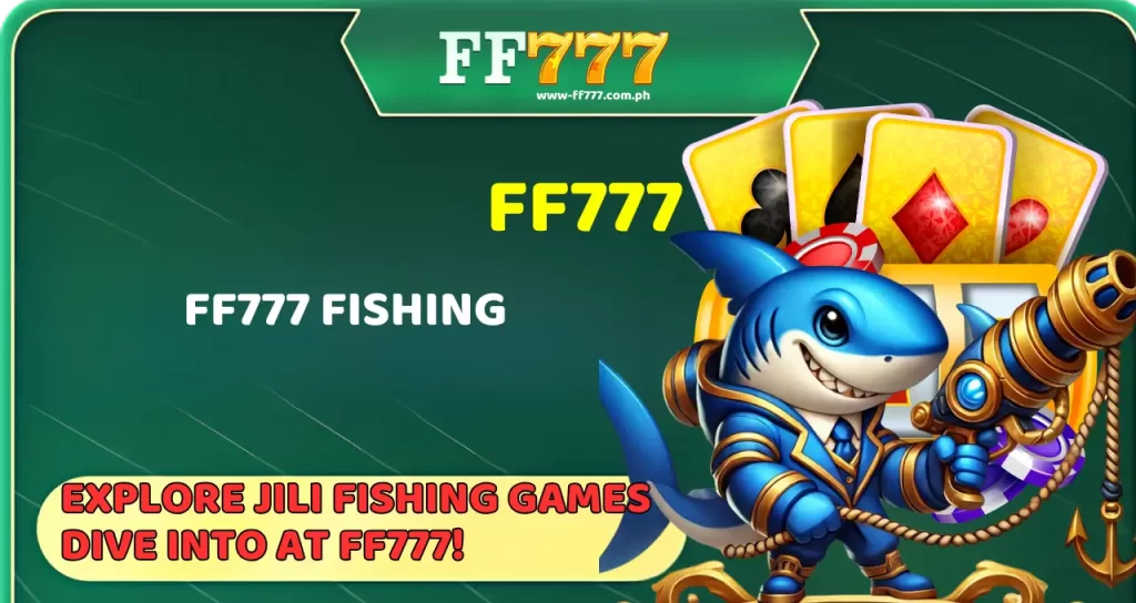 Explore JILI Fishing Games Dive into at FF777